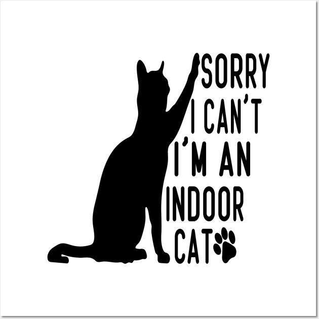 Sorry I Can't I'm An Indoor Cat, Funny Cat lover Design Wall Art by Design-a-Holic